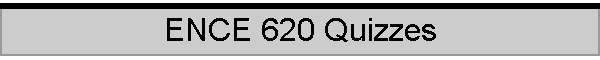ENCE 620 Quizzes