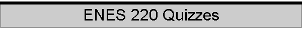 ENES 220 Quizzes